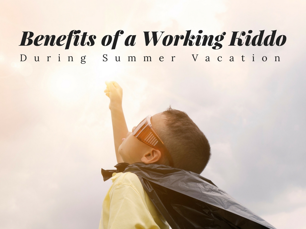 Benefits of a Working Kiddo During Summer Vacation