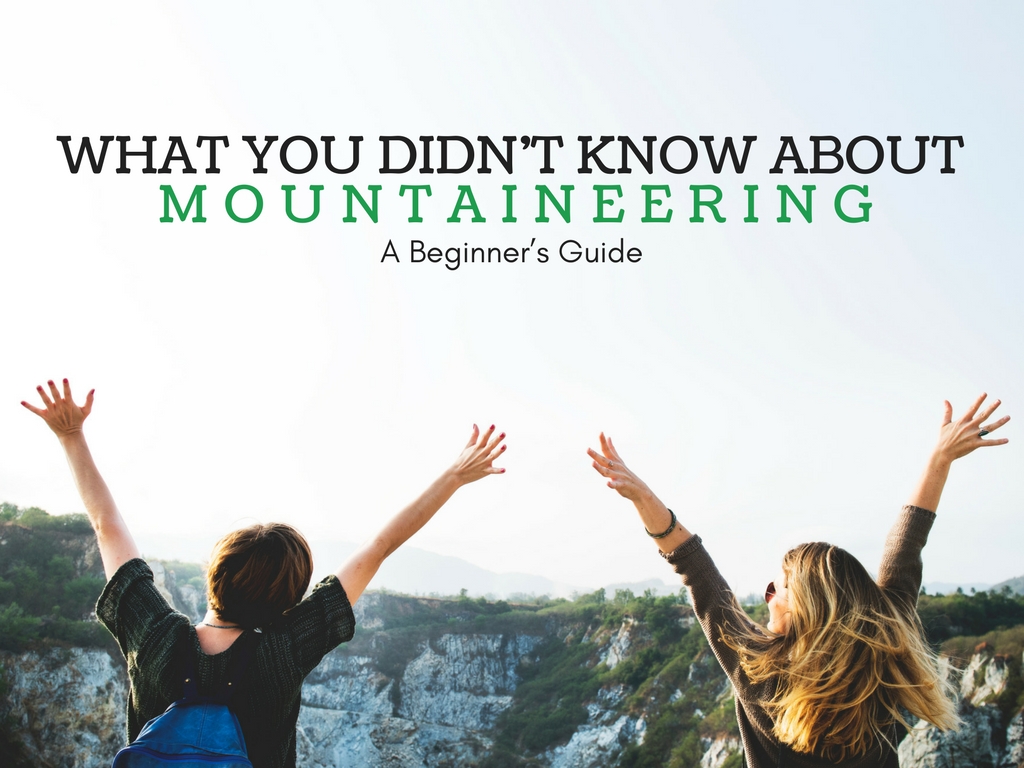 What You Didn’t Know About Mountaineering | A Beginner’s Guide